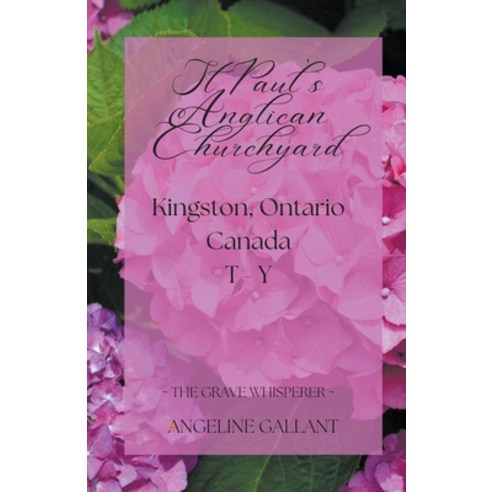 (영문도서) St. Paul''s Anglican Churchyard Kingston Ontario T - Z Paperback, Angeline Gallant, English, 9781393084839