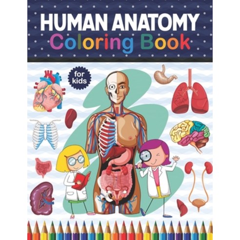 Human Anatomy Coloring Book For Kids: An Entertaining And Instructive Guide To The Human Body - Bone... Paperback, Independently Published, English, 9798566188768