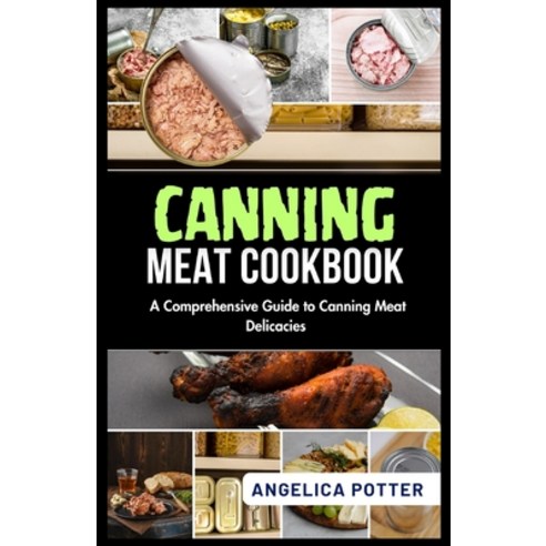 (영문도서) Canning Meat Cookbook: A Comprehensive Guide to Canning Meat Delicacies Paperback, Independently Published, English, 9798871696972