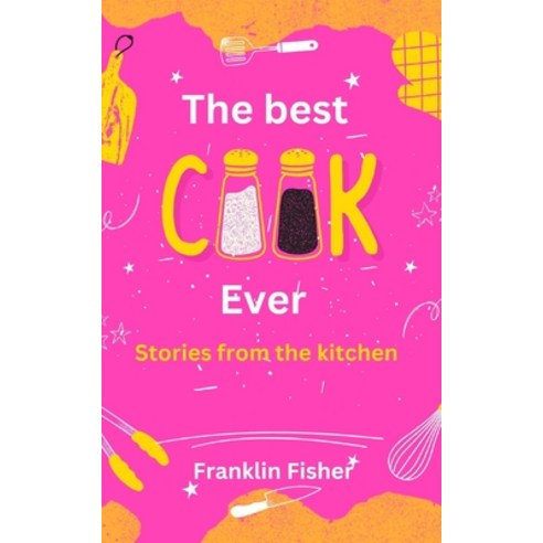 (영문도서) The Best Cook Ever: Stories from the Kitchen Paperback, Independently Published, English, 9798329100440