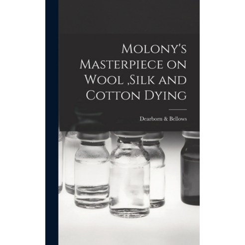 (영문도서) Molony''s Masterpiece on Wool Silk and Cotton Dying Hardcover, Legare Street Press, English, 9781018948874