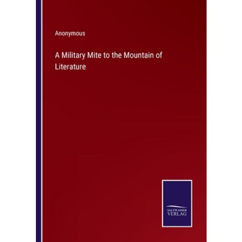 (영문도서) A Military Mite to the Mountain of Literature Paperback, Salzwasser-Verlag, English, 9783375134686