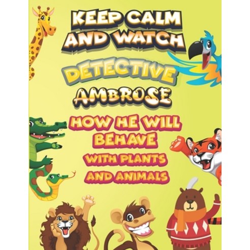 keep calm and watch detective Ambrose how he will behave with plant and animals: A Gorgeous Coloring... Paperback, Independently Published, English, 9798587702813