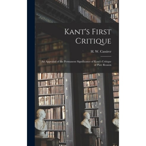 (영문도서) Kant''s First Critique: an Appraisal of the Permanent Significance of Kant''s Critique of Pure ... Hardcover, Hassell Street Press, English, 9781013626753