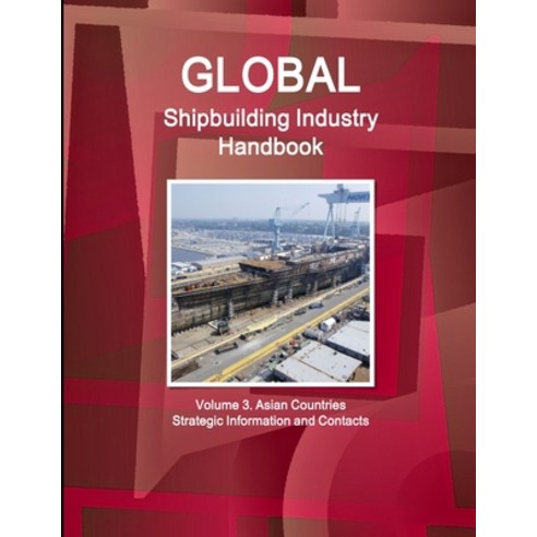 (영문도서) Global Shipbuilding Industry Handbook. Volume 3. Asian Countries - Strategic Information and ... Paperback, IBP USA, English, 9781433020049