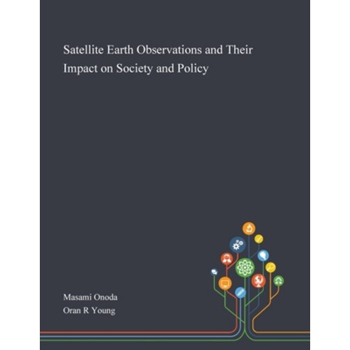 Satellite Earth Observations and Their Impact on Society and Policy Paperback, Saint Philip Street Press, English, 9781013268687