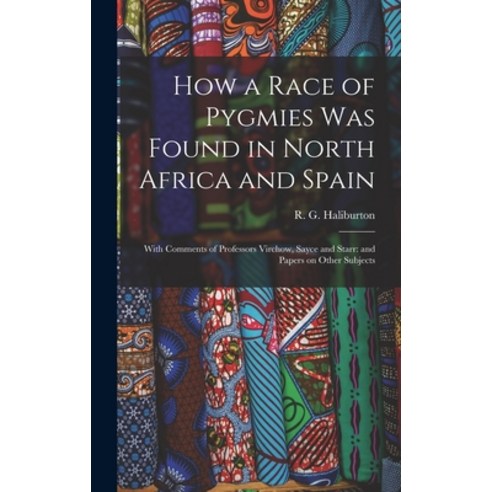 (영문도서) How a Race of Pygmies was Found in North Africa and Spain: With Comments of Professors Vircho... Hardcover, Legare Street Press, English, 9781016233095