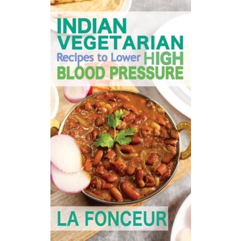 (영문도서) Indian Vegetarian Recipes to Lower High Blood Pressure (Black and White Edition): Delicious V... Hardcover, Blurb, English, 9798211477711