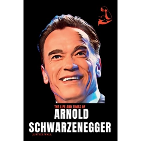 (영문도서) Arnold Schwarzenegger Book: The Life and Times of Arnold Schwarzenegger Paperback, Independently Published, English, 9798392986309