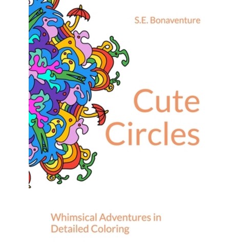 Cute Circles: Whimsical Adventures in Detailed Coloring Paperback, Independently Published, English, 9798588593786