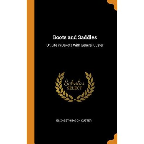 (영문도서) Boots and Saddles: Or Life in Dakota With General Custer Hardcover, Franklin Classics, English, 9780342416455