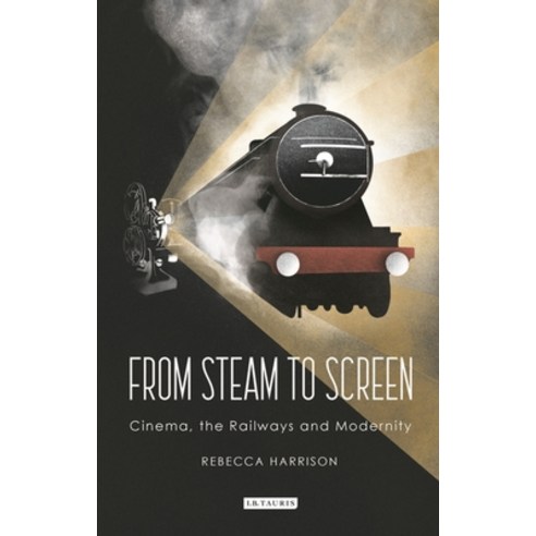 From Steam to Screen: Cinema the Railways and Modernity Paperback, Bloomsbury Academic, English, 9781350252370