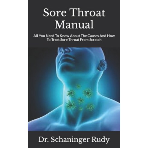 (영문도서) Sore Throat Manual: All You Need To Know About The Causes And How To Treat Sore Throat From S... Paperback, Independently Published, English, 9798494847621