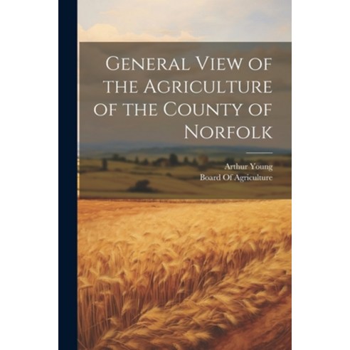 (영문도서) General View of the Agriculture of the County of Norfolk Paperback, Legare Street Press, English, 9781021712592