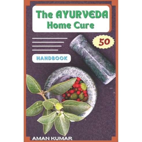(영문도서) The AYURVEDA Home Cure HANDBOOK: " Natural Home Healing Remedies" Paperback, Independently Published, English, 9798320442877