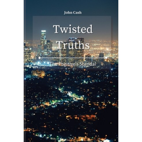 (영문도서) Twisted Truths: The Fugitive''s Scandal Paperback, John Cash, English, 9781801934626