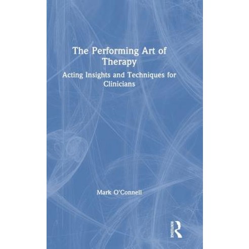 The Performing Art of Therapy: Acting Insights and Techniques for Clinicians Hardcover, Routledge, English, 9781138737624