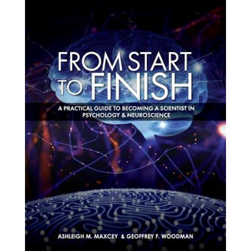 (영문도서) From Start to Finish: A Practical Guide to Becoming a Scientist in Psychology and Neuroscience Paperback, Cognella Academic Publishing, English, 9781516527434