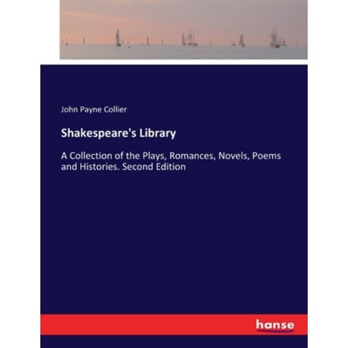 (영문도서) Shakespeare''s Library: A Collection of the Plays Romances Novels Poems and Histories. Seco... Paperback, Hansebooks, English, 9783744763462