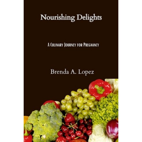(영문도서) Nourishing Delights: A Culinary Journey for Pregnancy Paperback, Independently Published, English, 9798399087566