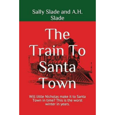 (영문도서) The Train To Santa Town: Will little Nicholas make it to Santa Town in time? This is the wors... Paperback, Independently Published, English, 9781521979921