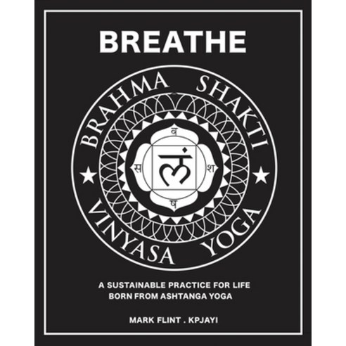 Brahma Shakti Vinyasa Yoga. A sustainable practice for life. Born from Ashtanga Paperback, Mark Flint, English, 9780995756069