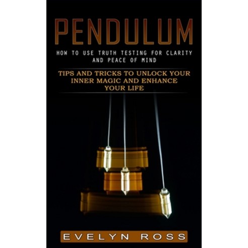 (영문도서) Pendulum: How to Use Truth Testing for Clarity and Peace of Mind (Tips and Tricks to Unlock Y... Paperback, Bengion Cosalas, English, 9781774856468