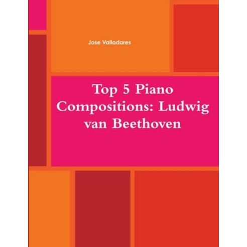 (영문도서) Top 5 Piano Compositions: Ludwig Van Beethoven Paperback, Lulu.com, English, 9781387014439