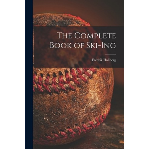 (영문도서) The Complete Book of Ski-ing Paperback, Hassell Street Press, English, 9781014706867