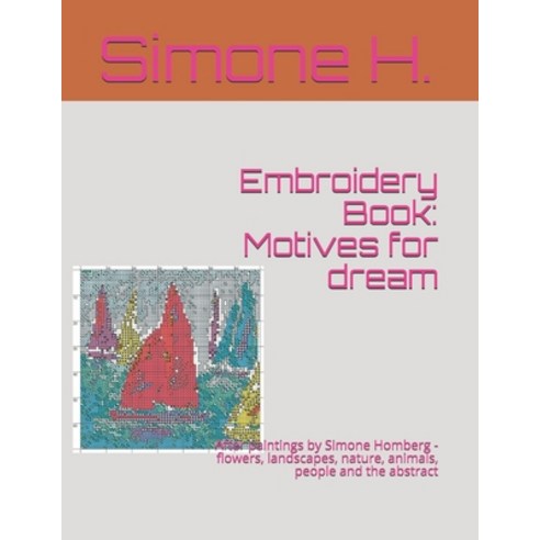 (영문도서) Embroidery Book: Motives for dream: After paintings by Simone Homberg - flowers landscapes ... Paperback, Independently Published, English, 9798530479960