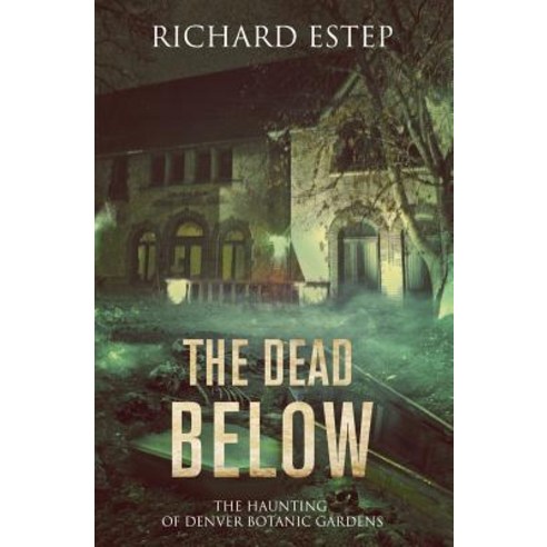 The Dead Below: The Haunting of Denver Botanic Gardens Paperback, Independently Published, English, 9781090509512