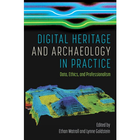 (영문도서) Digital Heritage and Archaeology in Practice: Data Ethics and Professionalism Hardcover, University Press of Florida, English, 9780813069302