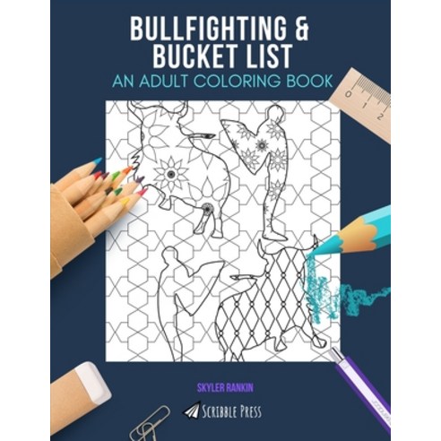 Bullfighting & Bucket List: AN ADULT COLORING BOOK: An Awesome Coloring Book For Adults Paperback, Independently Published