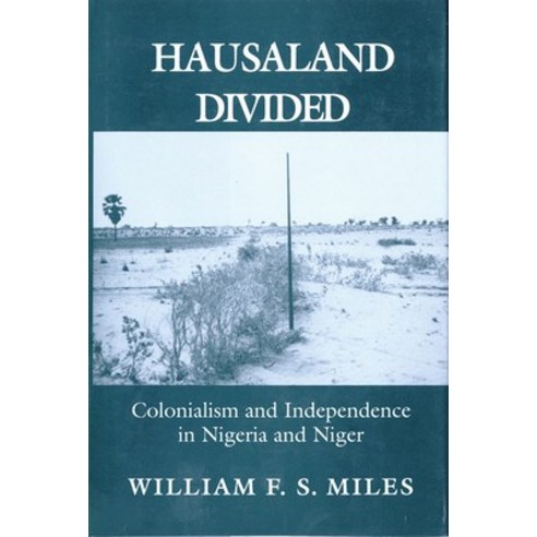 (영문도서) Hausaland Divided: Colonialism and Independence in Nigeria and Niger Paperback, Cornell University Press, English, 9781501735288