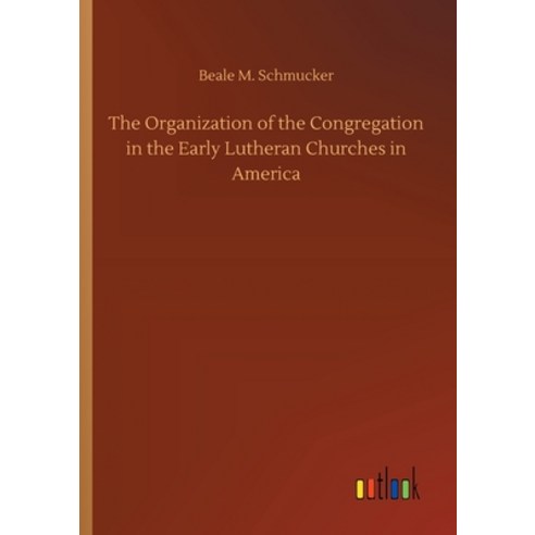 The Organization of the Congregation in the Early Lutheran Churches in America Paperback, Outlook Verlag