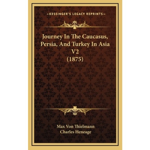 Journey In The Caucasus Persia And Turkey In Asia V2 (1875) Hardcover, Kessinger Publishing
