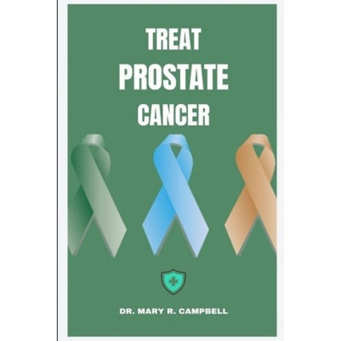 (영문도서) Treat Prostate Cancer: Empowering Prostate Cancer Treatment and Navigating the Path to Recovery Paperback, Independently Published, English, 9798850863289