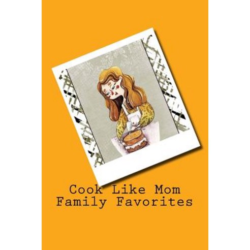 (영문도서) Cook Like Mom Family Favorites: Recipe card style cookbook Paperback, Createspace Independent Pub..., English, 9781985732032