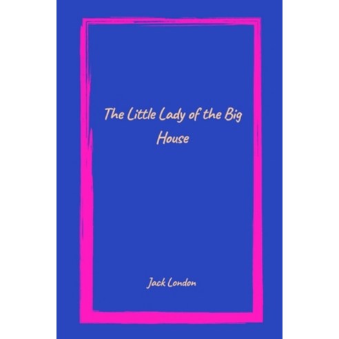 (영문도서) The Little Lady of the Big House by jack london Paperback, Independently Published, English, 9798495937154