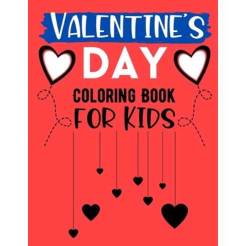 Valentine''s Day Coloring Book for Kids: Valentines Coloring Book with Beautiful & Romantic Heart Des... Paperback, Independently Published, English, 9798595529570
