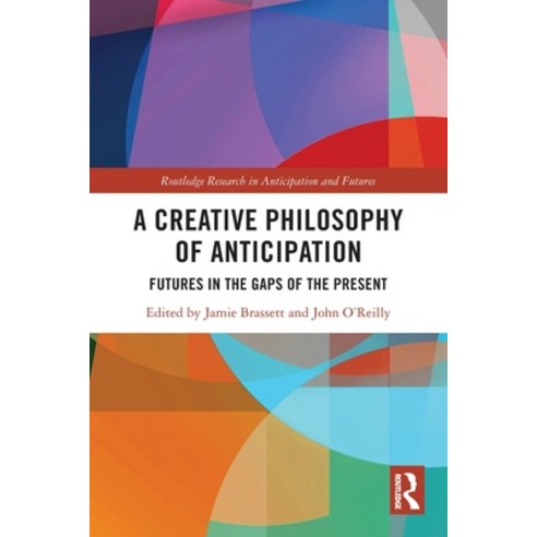 (영문도서) A Creative Philosophy of Anticipation: Futures in the Gaps of the Present Paperback, Routledge, English, 9780367757359