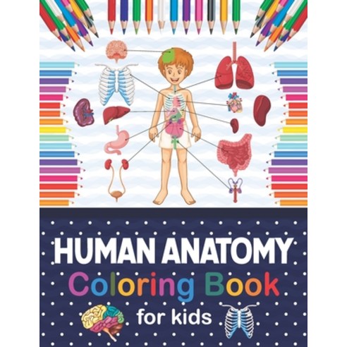 Human Anatomy Coloring Book For Kids: Human Body coloring & activity book for kids. Human Body Anato... Paperback, Independently Published, English, 9798566851822