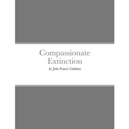 (영문도서) Compassionate Extinction Paperback, Lulu.com, English, 9781304670298