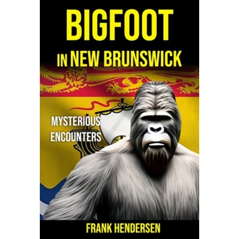 (영문도서) Bigfoot in New Brunswick: Mysterious Encounters Paperback, Independently Published, English, 9798326641847