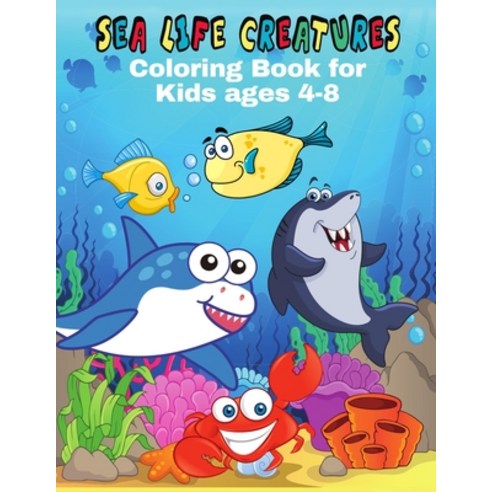 Sea Life Creatures Coloring Book For Kids Ages 4-8: Super Fun Coloring ...