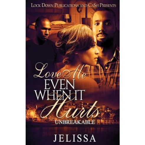 Love Me Even When It Hurts: Unbreakable Paperback, Lock Down Publications