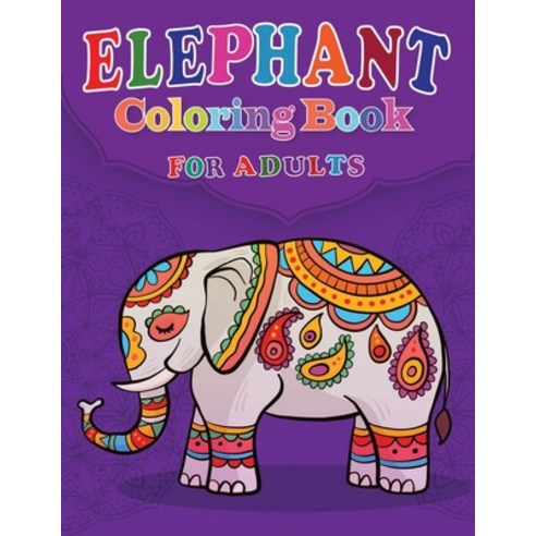 Elephant Coloring Book for Adults: Jumbo Elephant Coloring Drawing Collection for Adults Boys and G... Paperback, Independently Published