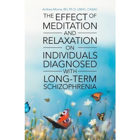 The Effect of Meditation and Relaxation on Individuals Diagnosed with Long-Term Schizophrenia Paperback, WestBow Press, English, 9781973621539
