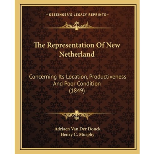 (영문도서) The Representation Of New Netherland: Concerning Its Location Productiveness And Poor Condit... Paperback, Kessinger Publishing, English, 9781164834762