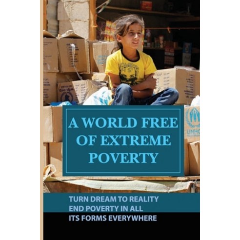(영문도서) A World Free Of Extreme Poverty: Turn Dream To Reality End Poverty In All Its Forms Everywhe... Paperback, Independently Published, English, 9798526672818